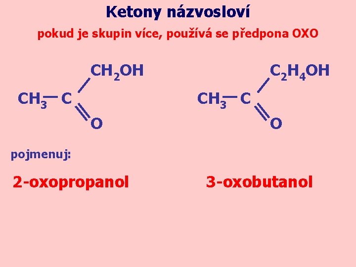 Ketony názvosloví pokud je skupin více, používá se předpona OXO CH 2 OH CH