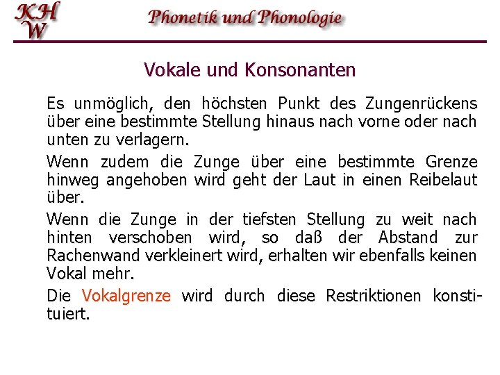 Vokale und Konsonanten Es unmöglich, den höchsten Punkt des Zungenrückens über eine bestimmte Stellung