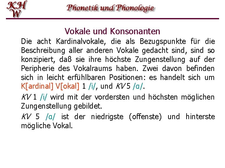 Vokale und Konsonanten Die acht Kardinalvokale, die als Bezugspunkte für die Beschreibung aller anderen