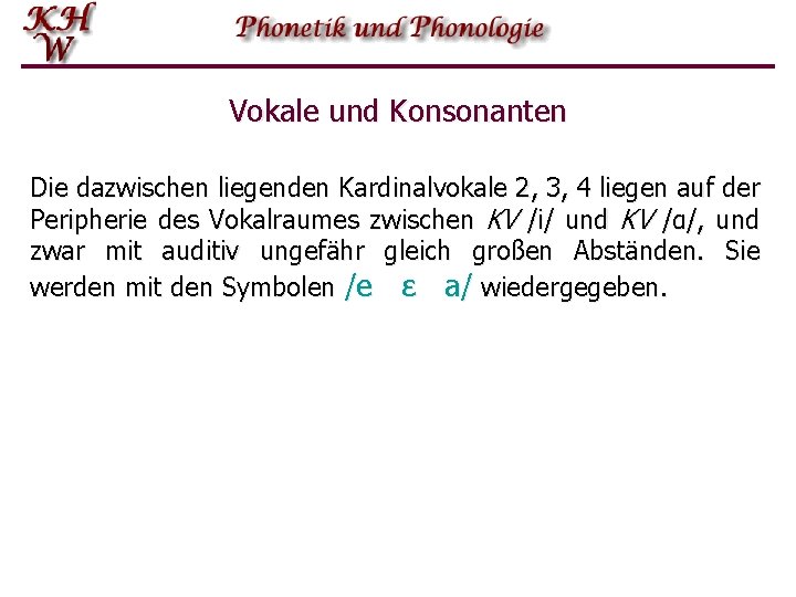 Vokale und Konsonanten Die dazwischen liegenden Kardinalvokale 2, 3, 4 liegen auf der Peripherie