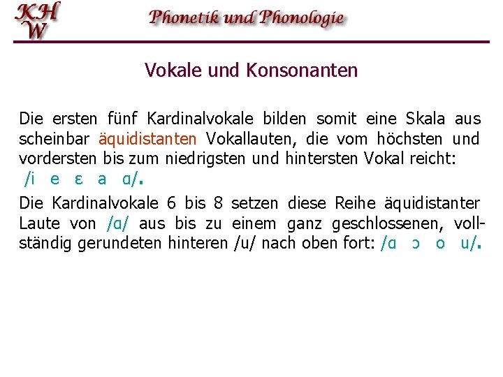 Vokale und Konsonanten Die ersten fünf Kardinalvokale bilden somit eine Skala aus scheinbar äquidistanten