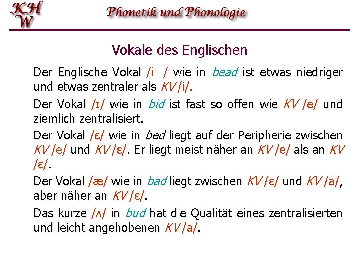 Vokale des Englischen Der Englische Vokal /iː / wie in bead ist etwas niedriger