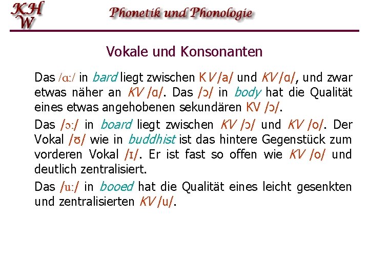 Vokale und Konsonanten Das /ɑː/ in bard liegt zwischen KV /a/ und KV /ɑ/,