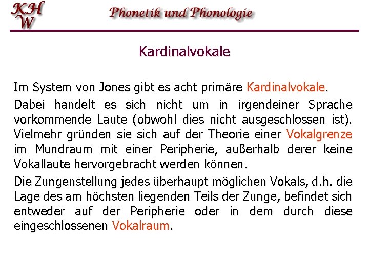 Kardinalvokale Im System von Jones gibt es acht primäre Kardinalvokale. Dabei handelt es sich