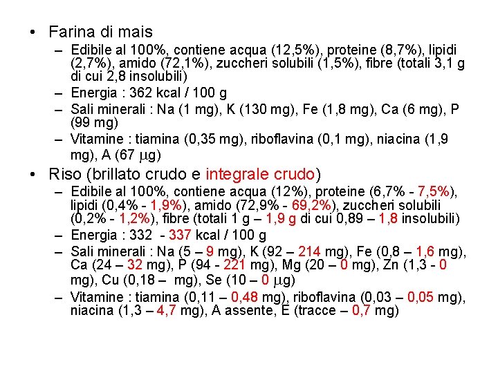  • Farina di mais – Edibile al 100%, contiene acqua (12, 5%), proteine