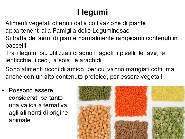 I legumi Alimenti vegetali ottenuti dalla coltivazione di piante appartenenti alla Famiglia delle Leguminosae