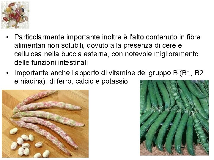  • Particolarmente importante inoltre è l’alto contenuto in fibre alimentari non solubili, dovuto