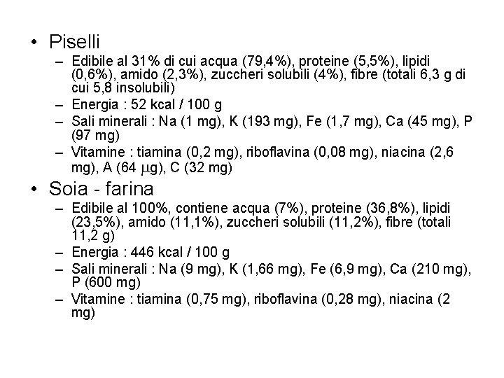  • Piselli – Edibile al 31% di cui acqua (79, 4%), proteine (5,