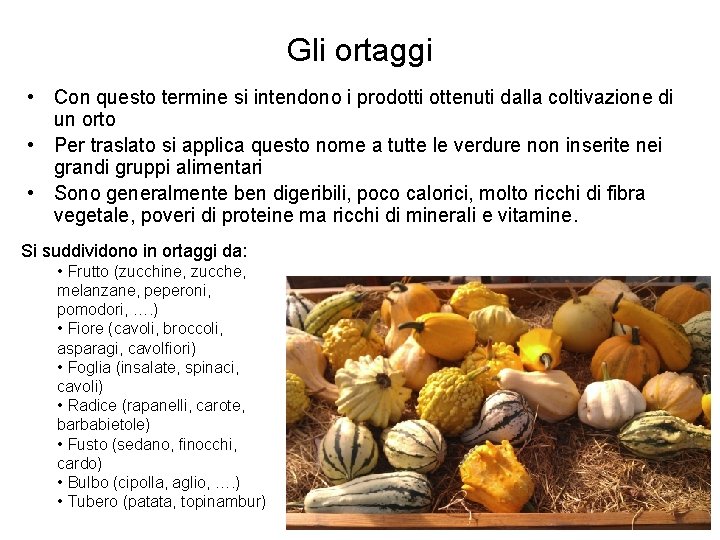 Gli ortaggi • Con questo termine si intendono i prodotti ottenuti dalla coltivazione di