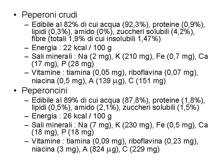  • Peperoni crudi – Edibile al 82% di cui acqua (92, 3%), proteine