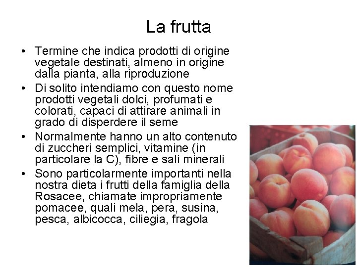 La frutta • Termine che indica prodotti di origine vegetale destinati, almeno in origine