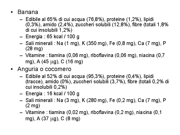  • Banana – Edibile al 65% di cui acqua (76, 8%), proteine (1,