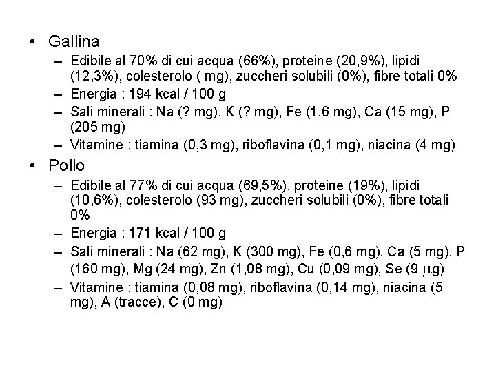  • Gallina – Edibile al 70% di cui acqua (66%), proteine (20, 9%),