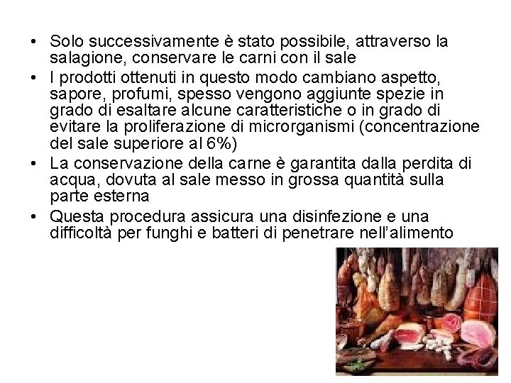  • Solo successivamente è stato possibile, attraverso la salagione, conservare le carni con