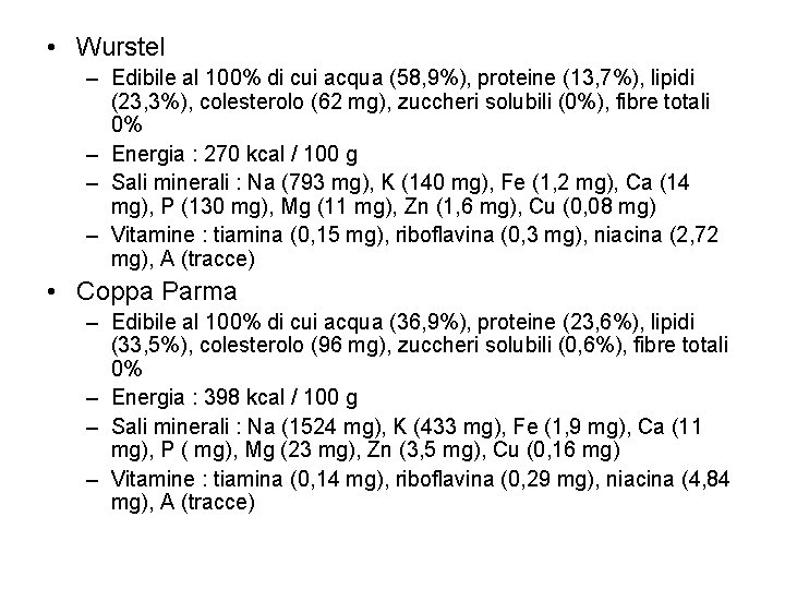  • Wurstel – Edibile al 100% di cui acqua (58, 9%), proteine (13,