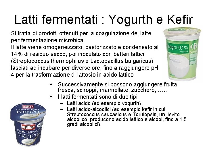 Latti fermentati : Yogurth e Kefir Si tratta di prodotti ottenuti per la coagulazione