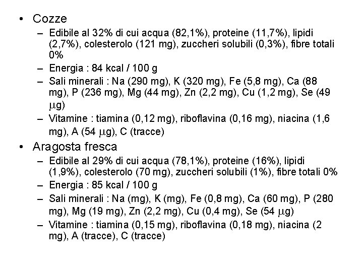  • Cozze – Edibile al 32% di cui acqua (82, 1%), proteine (11,