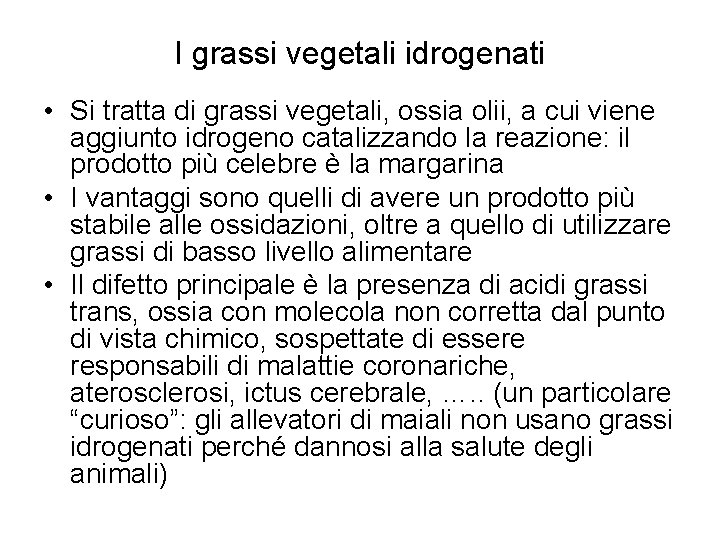 I grassi vegetali idrogenati • Si tratta di grassi vegetali, ossia olii, a cui