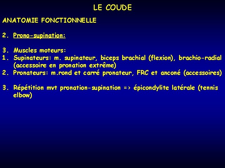 LE COUDE ANATOMIE FONCTIONNELLE 2. Prono-supination: 3. Muscles moteurs: 1. Supinateurs: m. supinateur, biceps