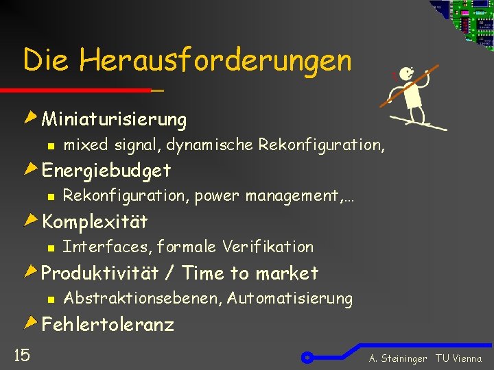 Die Herausforderungen Miniaturisierung n mixed signal, dynamische Rekonfiguration, Energiebudget n Rekonfiguration, power management, …