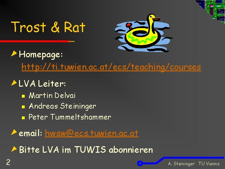 Trost & Rat Homepage: http: //ti. tuwien. ac. at/ecs/teaching/courses LVA Leiter: n n n