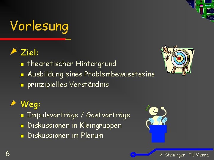 Vorlesung Ziel: n n n theoretischer Hintergrund Ausbildung eines Problembewusstseins prinzipielles Verständnis Weg: n