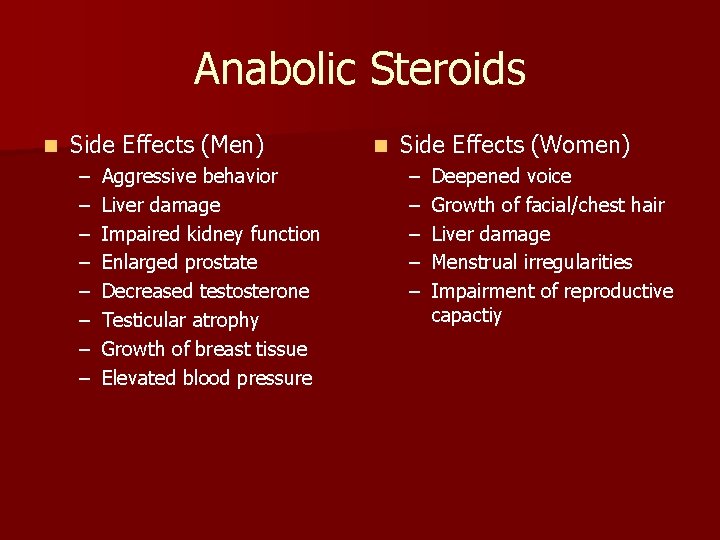 Anabolic Steroids n Side Effects (Men) – – – – Aggressive behavior Liver damage