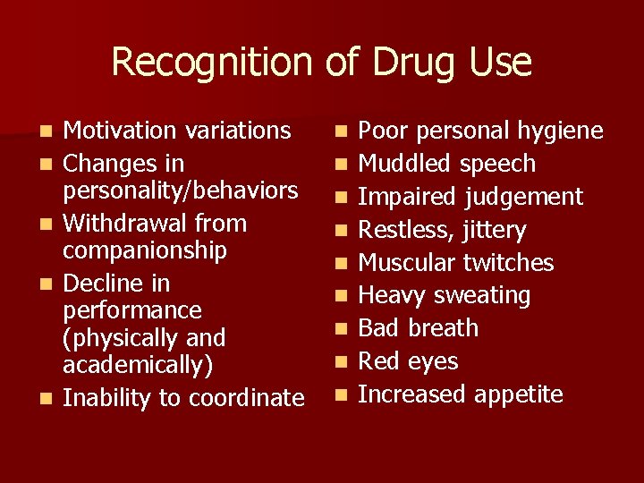 Recognition of Drug Use n n n Motivation variations Changes in personality/behaviors Withdrawal from