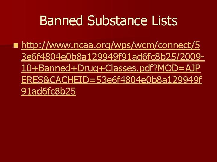 Banned Substance Lists n http: //www. ncaa. org/wps/wcm/connect/5 3 e 6 f 4804 e