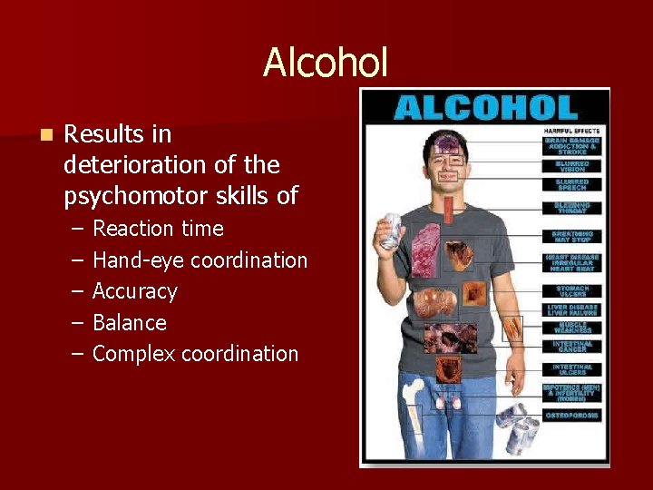 Alcohol n Results in deterioration of the psychomotor skills of – – – Reaction