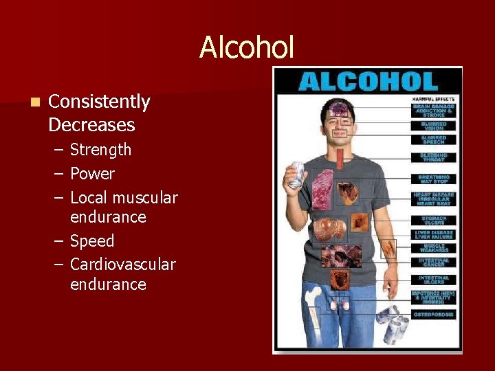 Alcohol n Consistently Decreases – – – Strength Power Local muscular endurance – Speed