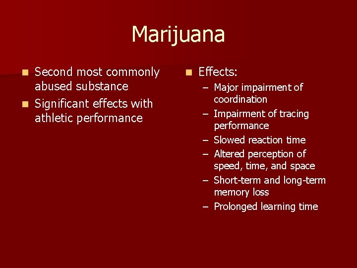 Marijuana Second most commonly abused substance n Significant effects with athletic performance n n