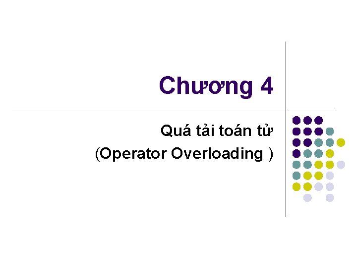 Chương 4 Quá tải toán tử (Operator Overloading ) 