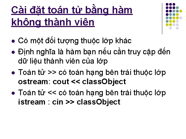 Cài đặt toán tử bằng hàm không thành viên l l Có một đối