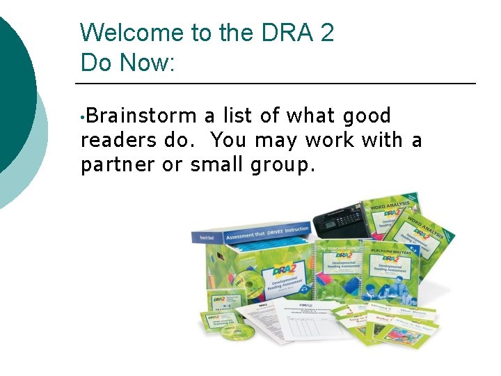 Welcome to the DRA 2 Do Now: • Brainstorm a list of what good