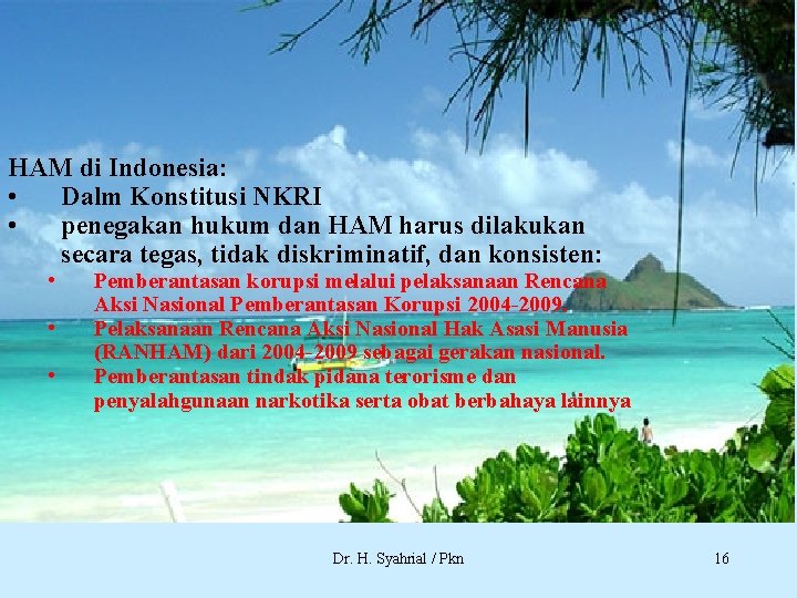 HAM di Indonesia: • Dalm Konstitusi NKRI • penegakan hukum dan HAM harus dilakukan