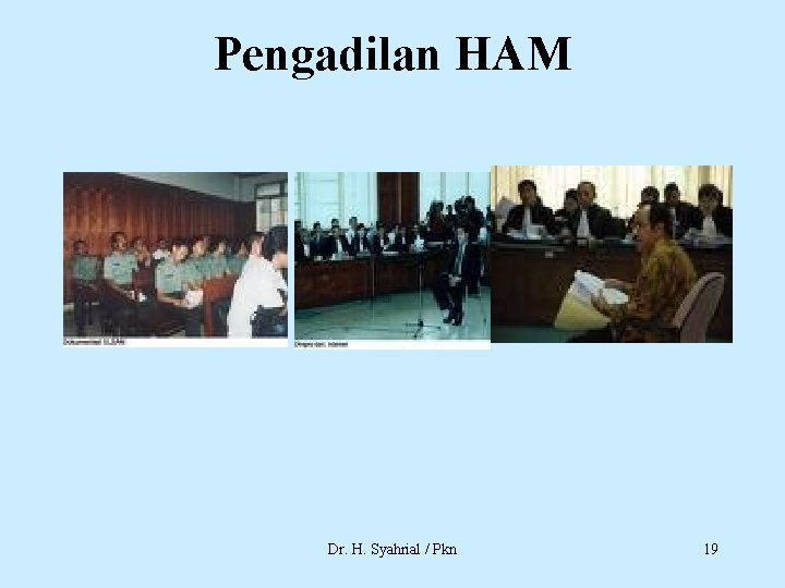 Pengadilan HAM Dr. H. Syahrial / Pkn 19 