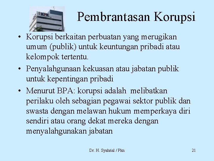 Pembrantasan Korupsi • Korupsi berkaitan perbuatan yang merugikan umum (publik) untuk keuntungan pribadi atau