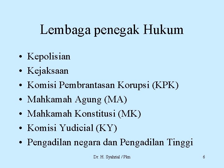 Lembaga penegak Hukum • • Kepolisian Kejaksaan Komisi Pembrantasan Korupsi (KPK) Mahkamah Agung (MA)