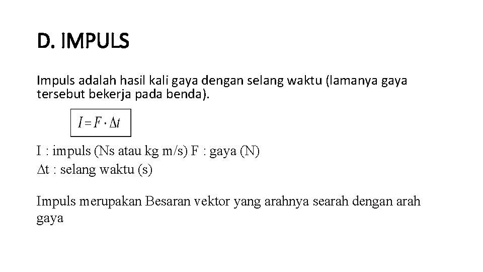 D. IMPULS Impuls adalah hasil kali gaya dengan selang waktu (lamanya gaya tersebut bekerja D. IMPULS Impuls adalah hasil kali gaya dengan selang waktu (lamanya gaya tersebut bekerja