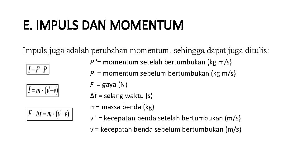 E. IMPULS DAN MOMENTUM Impuls juga adalah perubahan momentum, sehingga dapat juga ditulis: P E. IMPULS DAN MOMENTUM Impuls juga adalah perubahan momentum, sehingga dapat juga ditulis: P