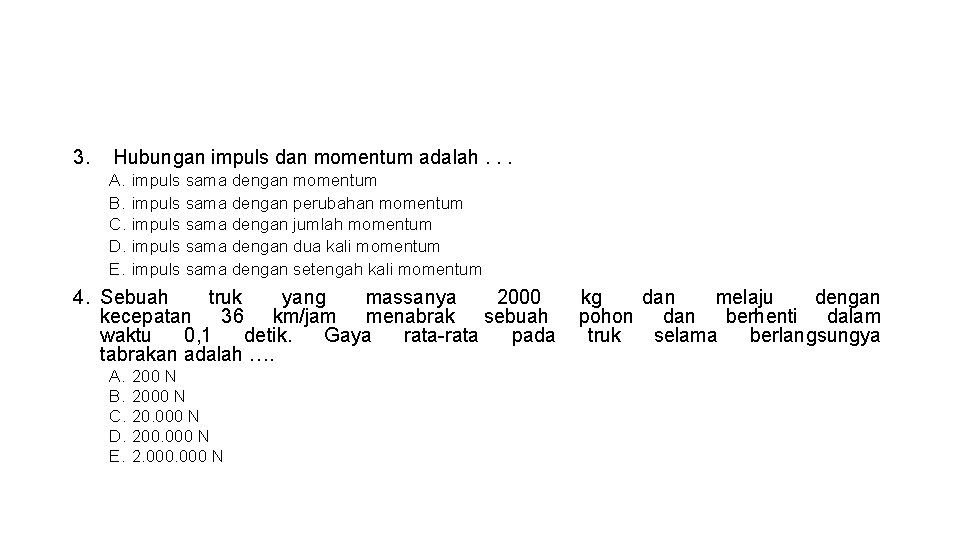 3. Hubungan impuls dan momentum adalah. . . A. impuls sama dengan momentum B. 3. Hubungan impuls dan momentum adalah. . . A. impuls sama dengan momentum B.