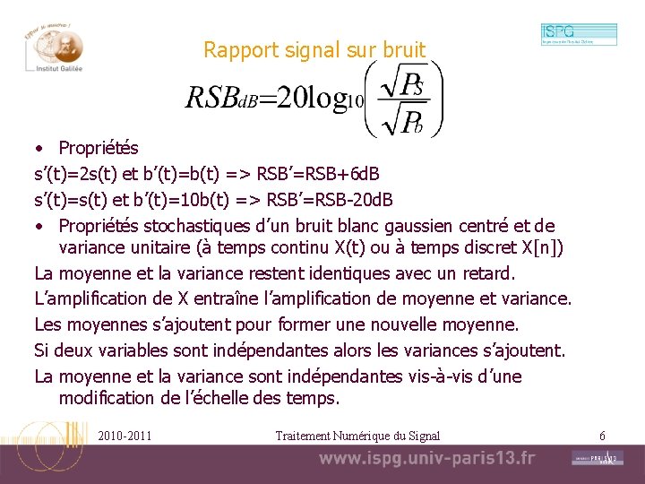 Rapport signal sur bruit • Propriétés s’(t)=2 s(t) et b’(t)=b(t) => RSB’=RSB+6 d. B