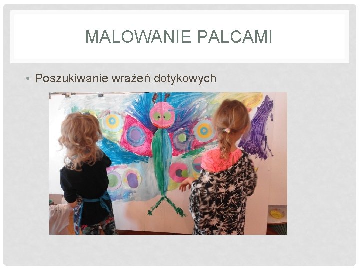 MALOWANIE PALCAMI • Poszukiwanie wrażeń dotykowych 