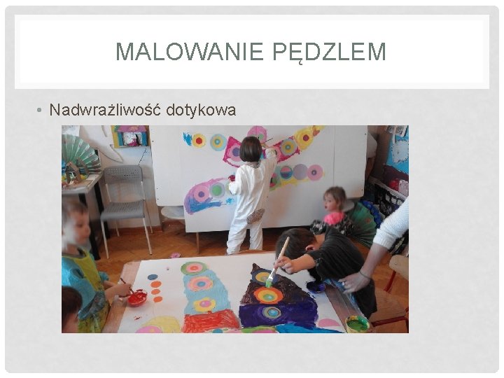 MALOWANIE PĘDZLEM • Nadwrażliwość dotykowa 