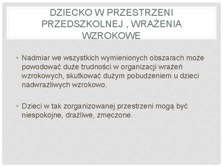 DZIECKO W PRZESTRZENI PRZEDSZKOLNEJ , WRAŻENIA WZROKOWE • Nadmiar we wszystkich wymienionych obszarach może