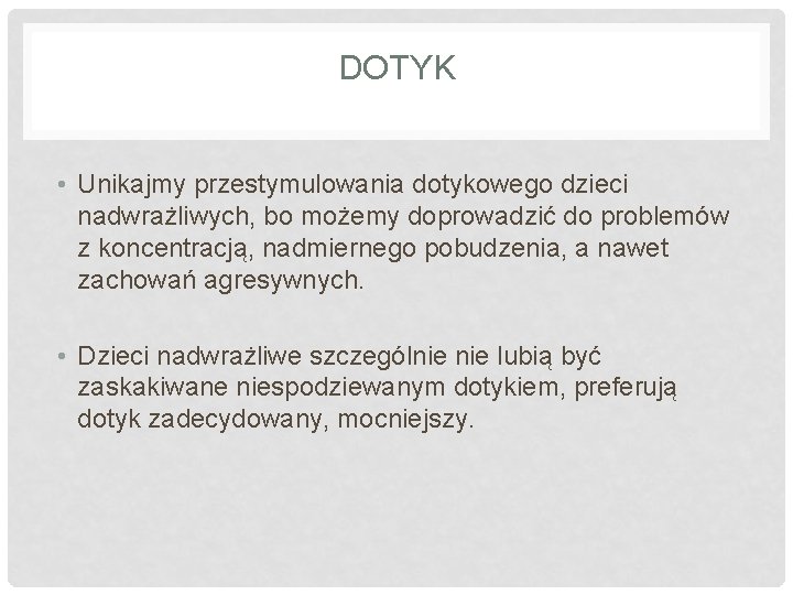 DOTYK • Unikajmy przestymulowania dotykowego dzieci nadwrażliwych, bo możemy doprowadzić do problemów z koncentracją,