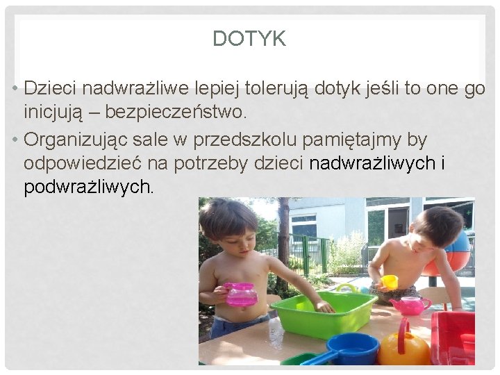 DOTYK • Dzieci nadwrażliwe lepiej tolerują dotyk jeśli to one go inicjują – bezpieczeństwo.