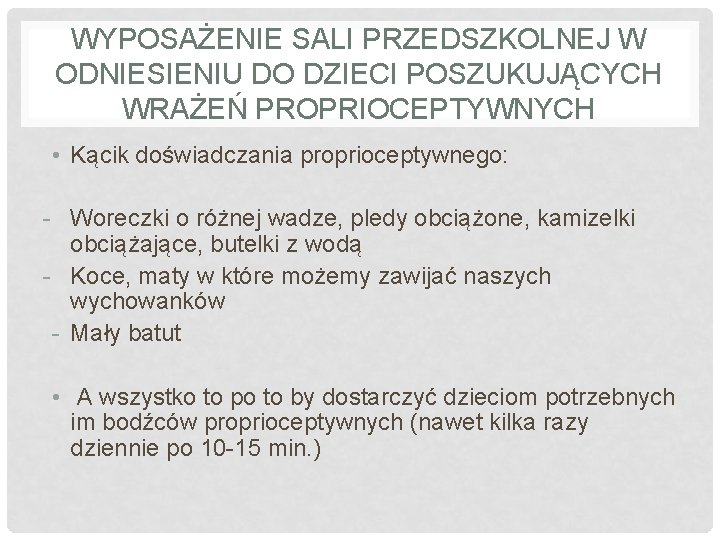 WYPOSAŻENIE SALI PRZEDSZKOLNEJ W ODNIESIENIU DO DZIECI POSZUKUJĄCYCH WRAŻEŃ PROPRIOCEPTYWNYCH • Kącik doświadczania proprioceptywnego: WYPOSAŻENIE SALI PRZEDSZKOLNEJ W ODNIESIENIU DO DZIECI POSZUKUJĄCYCH WRAŻEŃ PROPRIOCEPTYWNYCH • Kącik doświadczania proprioceptywnego: