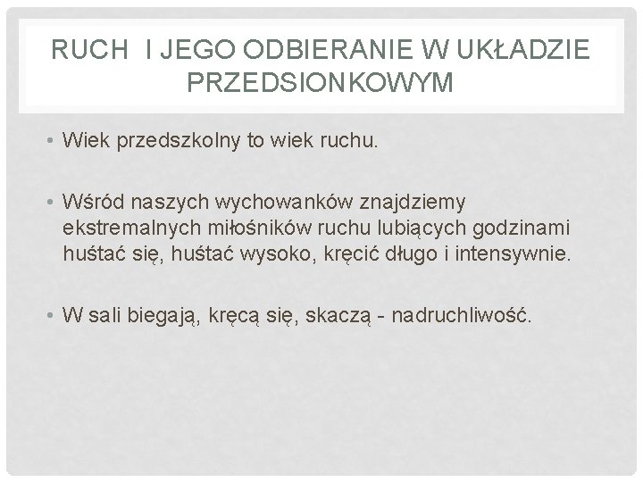 RUCH I JEGO ODBIERANIE W UKŁADZIE PRZEDSIONKOWYM • Wiek przedszkolny to wiek ruchu. •